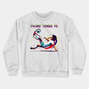 Man, I Have Faith / Mano, tengo fe T-Shirt Crewneck Sweatshirt